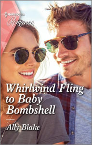 Title: Whirlwind Fling to Baby Bombshell, Author: Ally Blake
