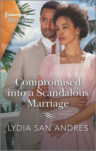 Title: Compromised into a Scandalous Marriage, Author: Lydia San Andres