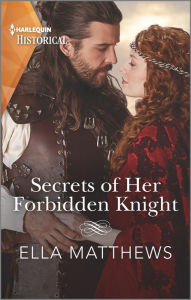 Title: Secrets of Her Forbidden Knight, Author: Ella Matthews