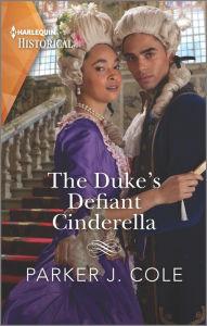 Title: The Duke's Defiant Cinderella, Author: Parker J. Cole