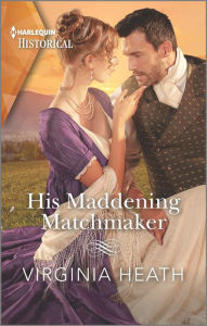 Title: His Maddening Matchmaker, Author: Virginia Heath
