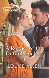 Download free ebooks online kindle A Rogue for the Dutiful Duchess English version  9781335723772 by Louise Allen, Louise Allen