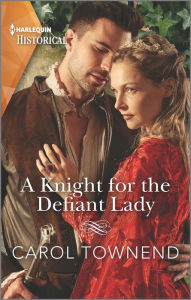 Books and magazines free download A Knight for the Defiant Lady 9781335723871 (English literature) by Carol Townend, Carol Townend