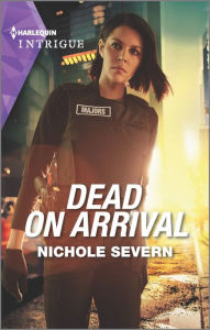 Title: Dead on Arrival: A Protective Hero Police Romance, Author: Nichole Severn