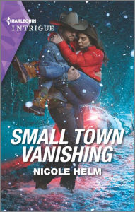 Ebook francais free download Small Town Vanishing by Nicole Helm, Nicole Helm 9781335582256 MOBI CHM