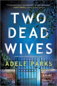 Title: Two Dead Wives: A British Psychological Thriller, Author: Adele Parks