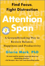 Title: Attention Span: A Groundbreaking Way to Restore Balance, Happiness and Productivity, Author: Gloria Mark