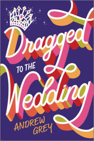 Title: Dragged to the Wedding, Author: Andrew Grey