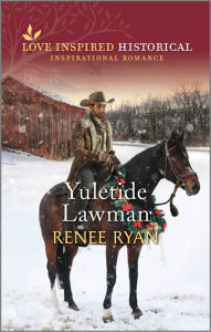 Title: Yuletide Lawman: A Christmas Historical Romance Novel, Author: Renee Ryan
