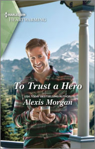 To Trust a Hero: A Clean and Uplifting Romance