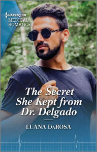 Title: The Secret She Kept from Dr. Delgado, Author: Luana DaRosa