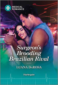 Title: Surgeon's Brooding Brazilian Rival, Author: Luana DaRosa