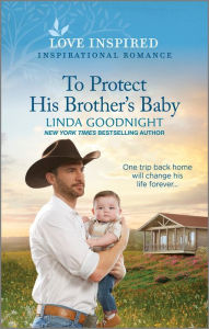 Title: To Protect His Brother's Baby: An Uplifting Inspirational Romance, Author: Linda Goodnight