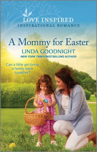 Pdf format books download A Mommy for Easter: An Uplifting Inspirational Romance 9781335417824  (English literature) by Linda Goodnight