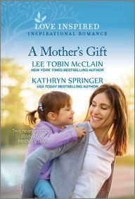 Free ebooks and magazines downloads A Mother's Gift: An Uplifting Inspirational Romance by Lee Tobin McClain, Kathryn Springer (English Edition) ePub DJVU 9781335417909