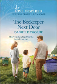 Title: The Beekeeper Next Door: An Uplifting Inspirational Romance, Author: Danielle Thorne