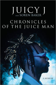 Title: Chronicles of the Juice Man: A Memoir, Author: Juicy J