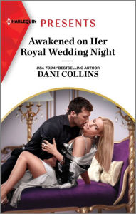 Title: Awakened on Her Royal Wedding Night, Author: Dani Collins