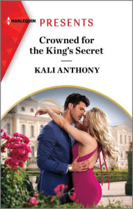 Title: Crowned for the King's Secret, Author: Kali Anthony