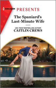 Free bestseller ebooks to download The Spaniard's Last-Minute Wife English version by Caitlin Crews  9781335591920