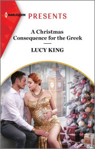 Title: A Christmas Consequence for the Greek, Author: Lucy King