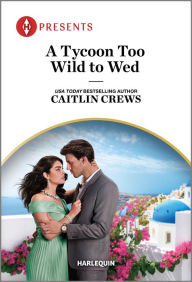 Free download books for kindle fire A Tycoon Too Wild to Wed PDB 9781335593368 by Caitlin Crews