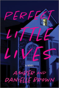 Title: Perfect Little Lives: A Novel, Author: Amber and Danielle Brown