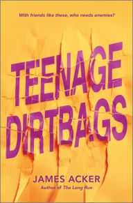 Title: Teenage Dirtbags, Author: James Acker