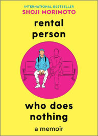 Title: Rental Person Who Does Nothing: A Memoir, Author: Shoji Morimoto