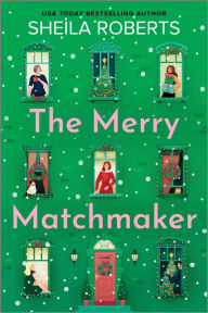 Title: The Merry Matchmaker: A Novel, Author: Sheila Roberts