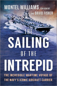 Title: The Sailing of the Intrepid: The Incredible Wartime Voyage of the Navy's Iconic Aircraft Carrier, Author: Montel Williams