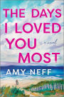 The Days I Loved You Most: A Novel