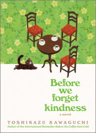 Title: Before We Forget Kindness (Before the Coffee Gets Cold Series #5), Author: Toshikazu Kawaguchi