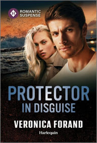 Title: Protector in Disguise, Author: Veronica Forand