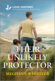 Title: Their Unlikely Protector: An Uplifting Inspirational Romance, Author: Meghann Whistler