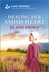 Free english books download Healing Her Amish Heart: An Uplifting Inspirational Romance (English literature) 9781335904676 by Jo Ann Brown PDF RTF MOBI