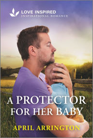 Ebook downloads for mobile phones A Protector for Her Baby: An Uplifting Inspirational Romance 9781335931740