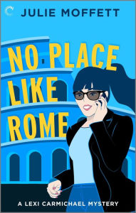 Title: No Place Like Rome: A Cozy Mystery Novel, Author: Julie Moffett