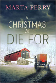 Download online books A Christmas to Die For: A Thrilling Amish Holiday Mystery 9780369762894  by Marta Perry (English literature)