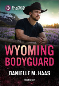 Title: Wyoming Bodyguard, Author: Danielle M. Haas