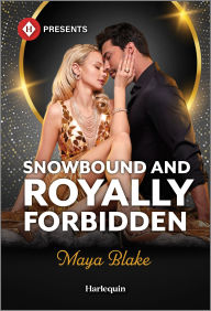 Title: Snowbound and Royally Forbidden, Author: Maya Blake