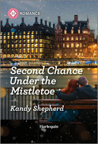 Title: Second Chance Under the Mistletoe, Author: Kandy Shepherd