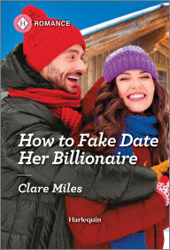 Title: How to Fake Date Her Billionaire, Author: Clare Miles