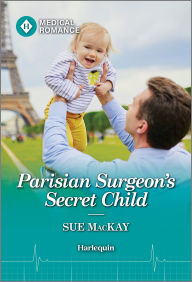 Title: Parisian Surgeon's Secret Child, Author: Sue MacKay