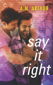 Title: Say It Right (All Saints Series #2), Author: A.M. Arthur