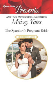 Title: The Spaniard's Pregnant Bride, Author: Maisey Yates