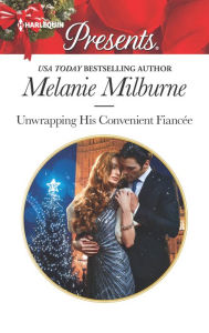 Title: Unwrapping His Convenient Fiancee, Author: Melanie Milburne