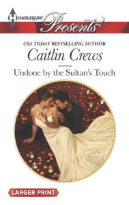 Title: Undone by the Sultan's Touch (Harlequin LP Presents Series #3260), Author: Caitlin Crews