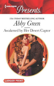 Title: Awakened by Her Desert Captor, Author: Abby Green