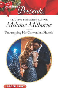 Title: Unwrapping His Convenient Fiancee, Author: Melanie Milburne